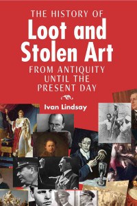 The History of Loot and Stolen Art by Ivan Lindsay