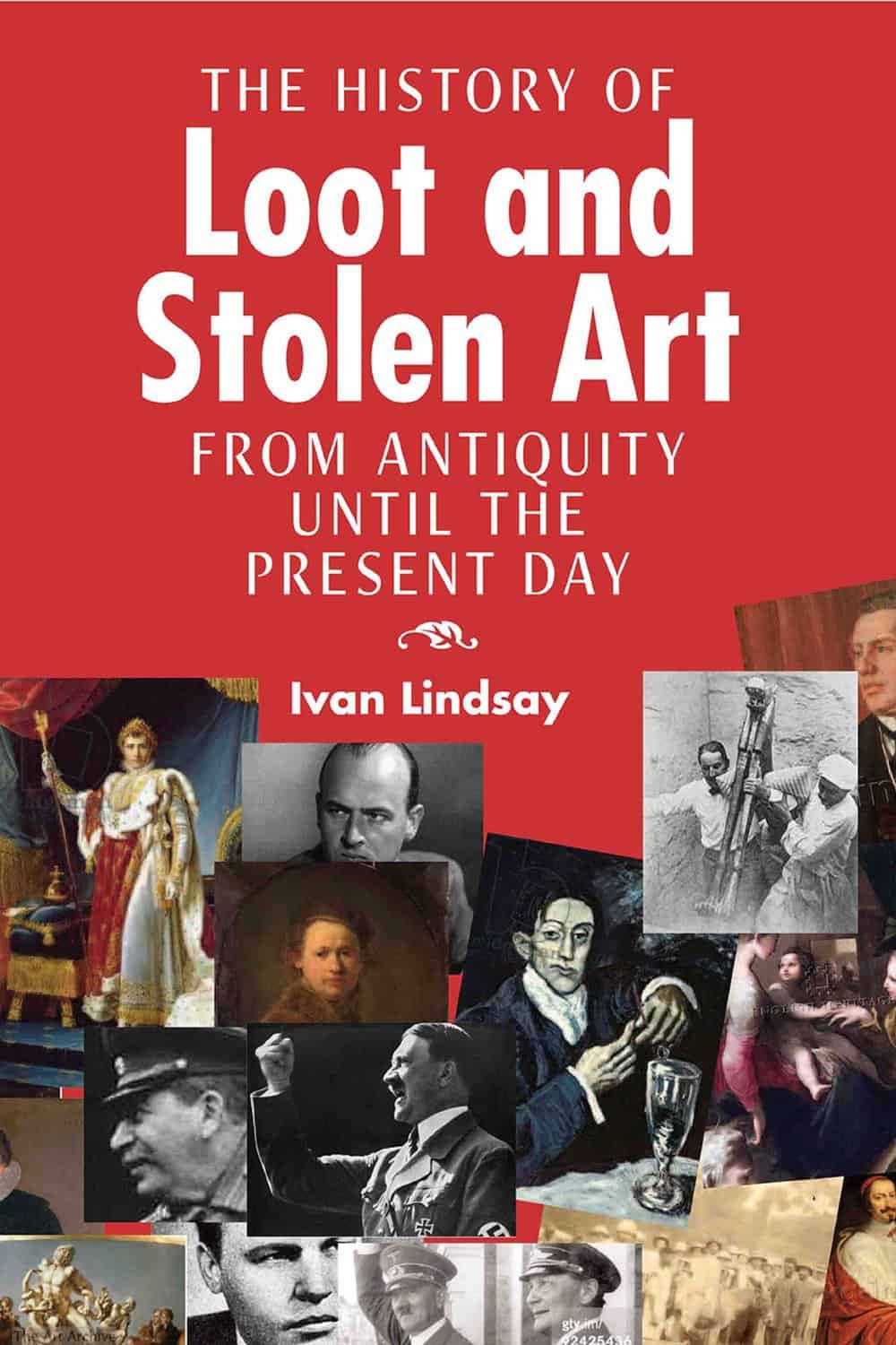 The History of Loot and Stolen Art by Ivan Lindsay