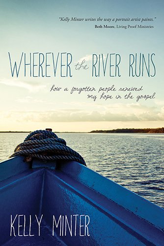 Where the River Runs by Kelly Minter