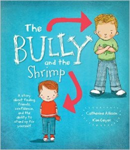 The Bully and the Shrimp by Catherine Allison & Kim Geyer