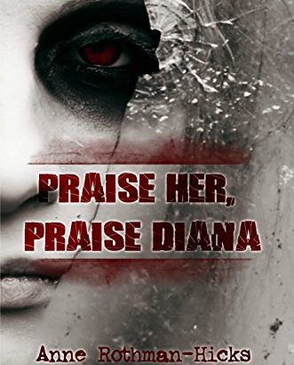 Praise Her, Praise Diana by Anne Rothman-Hicks