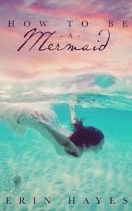 How to be a Mermaid by Erin Hayes 