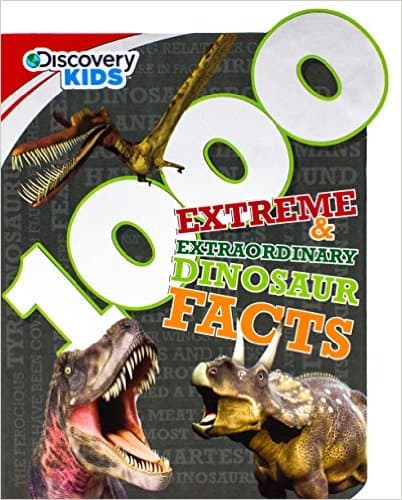 1000 Extreme & Extraordinary Dinosaur Facts