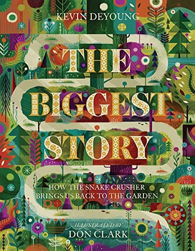 The Biggest Story by Kevin DeYoung is a book that your child will enjoy and one they can treasure for years to come.