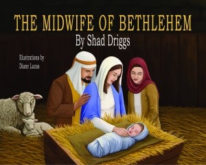The Midwife of Bethlehem by Shad Driggs