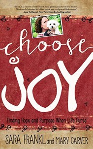 Choose Joy: Finding Hope and Purpose When Life Hurts