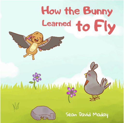 How the Bunny Learned to Fly by Sean David Maday