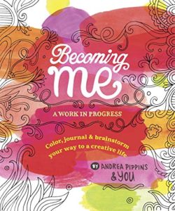 Becoming Me: A Work in Progress by Andrea Pippins