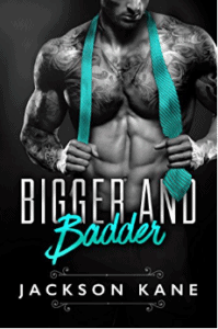 Bigger and Badder: A Billionaire Romance by Jackson Kane