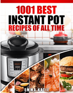 1001 Best Instant Pot Recipes of All Time by Emma Katie