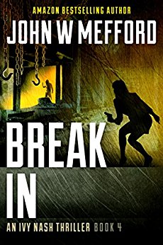 Break IN: An Ivy Nash Thriller Book 4 by John W Mefford