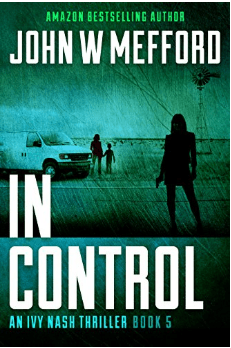 IN Control (An Ivy Nash Thriller, Book 5) (Redemption Thriller Series) by John W Mefford