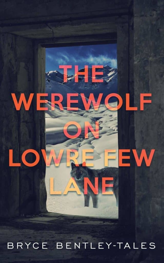 The Werewolf on Lowre Few Lane by Bryce Bentley-Tales