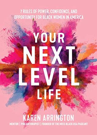 Have you read Your Next Level Life by Karen Arrington? Learn more about this new book from one of the most popular African American life coaches.